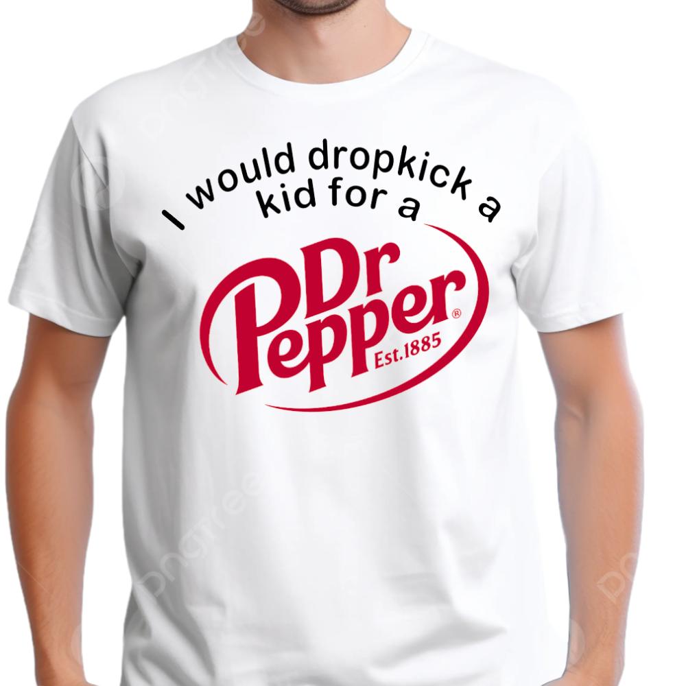 I would dropkick a kid for a dr pepper T-Shirt Menswear Top Casual Cotton gift printed tshirt business printed  t-shirt graphic  shirt design funny solgan shirts  men