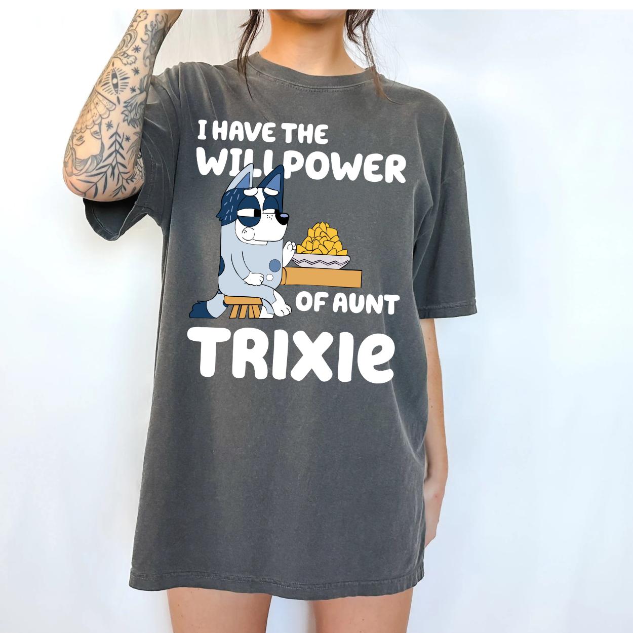 i have the willpower of aunt trixie funny  bluey Womenswear Tshirt graphic  tee  women's shirts teeshirt  tops slogan gift