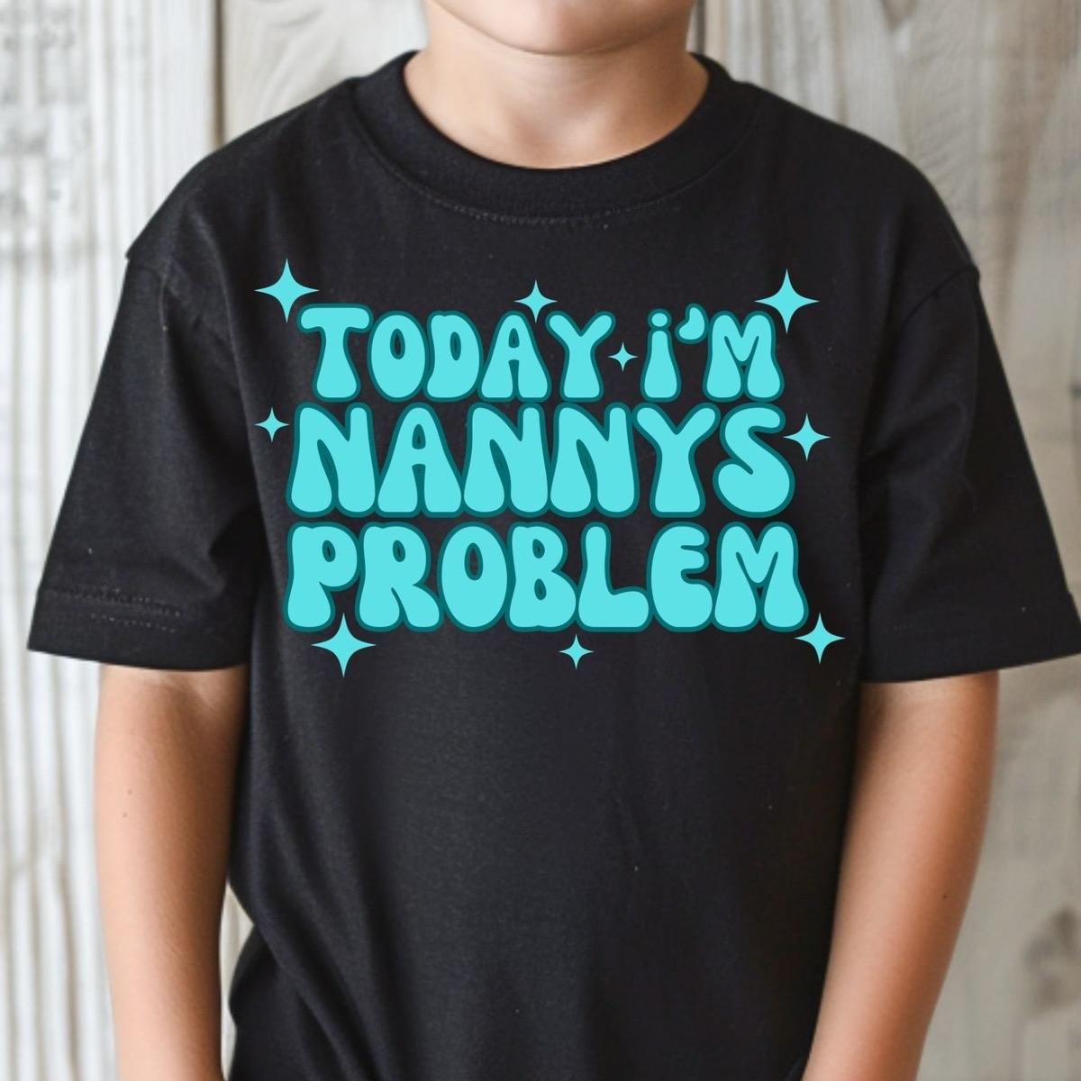 Today I’m Nanny’s Problem front of shirt cute funny slogan kids unisex Tshirt cotton toddler boy clothing