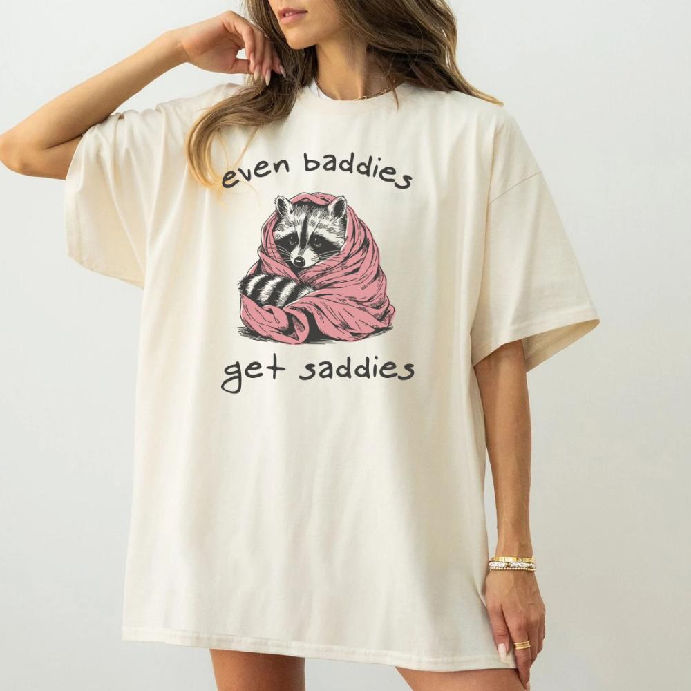 even baddies get saddies racoon sad girl cute text funny Top Womenswear Tshirt graphic  tee  women's shirts teeshirt rude  tops slogan  shirt