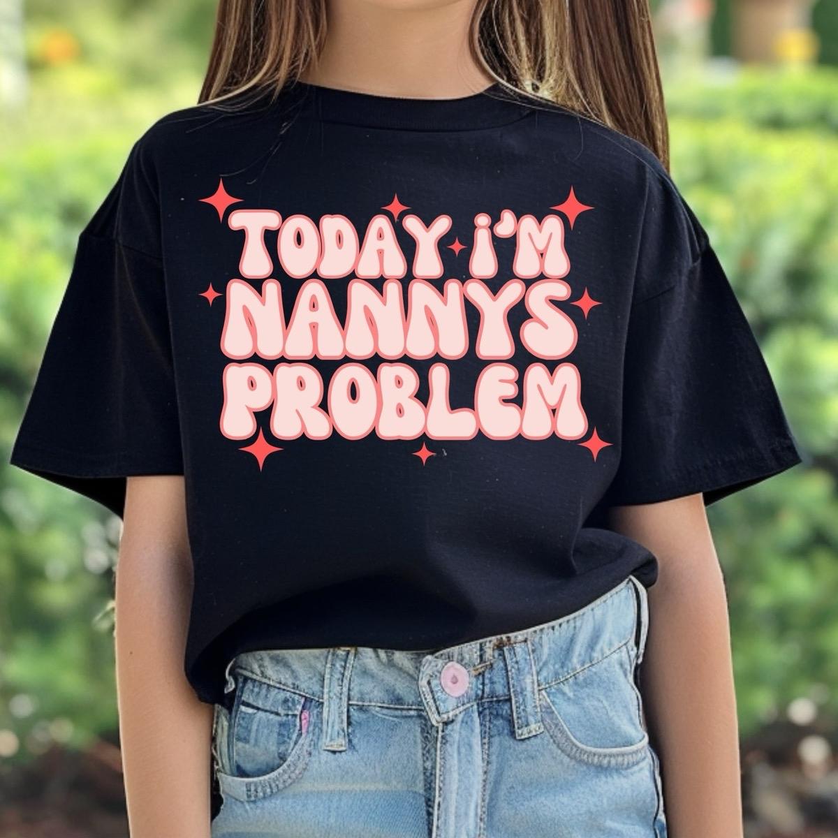 Today I’m Nanny’s Problem cute funny slogan kids unisex Tshirt cotton clothing