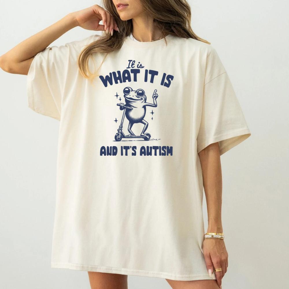 it is what it is and its autism frog scooter text funny Top Womenswear Tshirt graphic  tee  women's shirts teeshirt rude  tops slogan  shirt