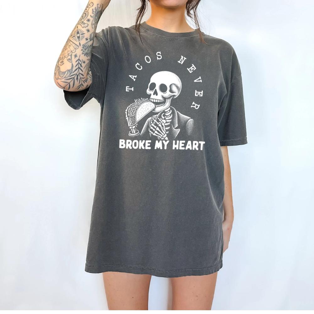 tacos never broke my hear skeleton text funny Top Womenswear Tshirt graphic  tee  women's shirts teeshirt rude  tops slogan  shirt