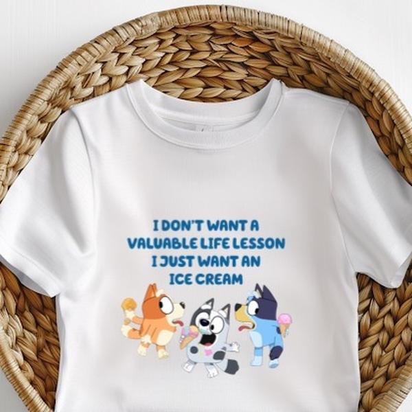 I don’t want a valuable life lesson just ice cream Bluey Inspired   Tee T-Shirt for Kids, Unisex Top toddler  graphic baby tees
