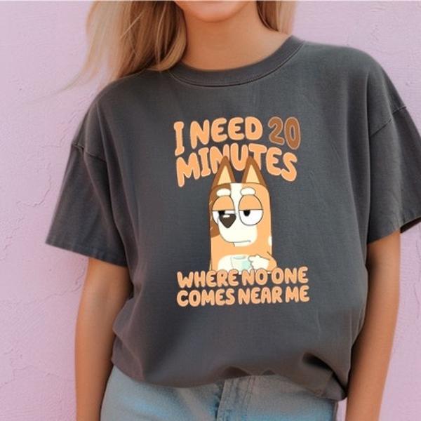 Just need 20 minutes Mum T-Shirt Cotton Bluey inspired chilli heeler Top Womenswear Tshirt graphic tee women's shirts