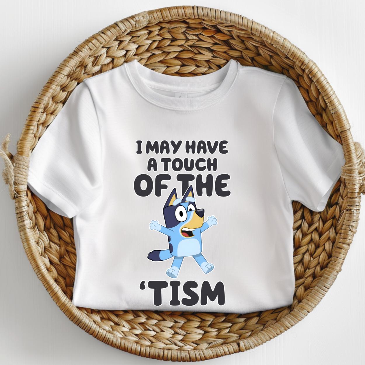 I may have a touch of the 'tism bluey autism child tshirt kids unisex design gift tee toddler boy or girl