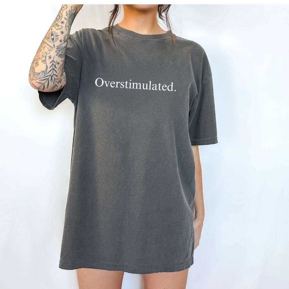 overstimulated Womenswear Tshirt graphic  tee  women's shirts teeshirt  tops slogan font funny text