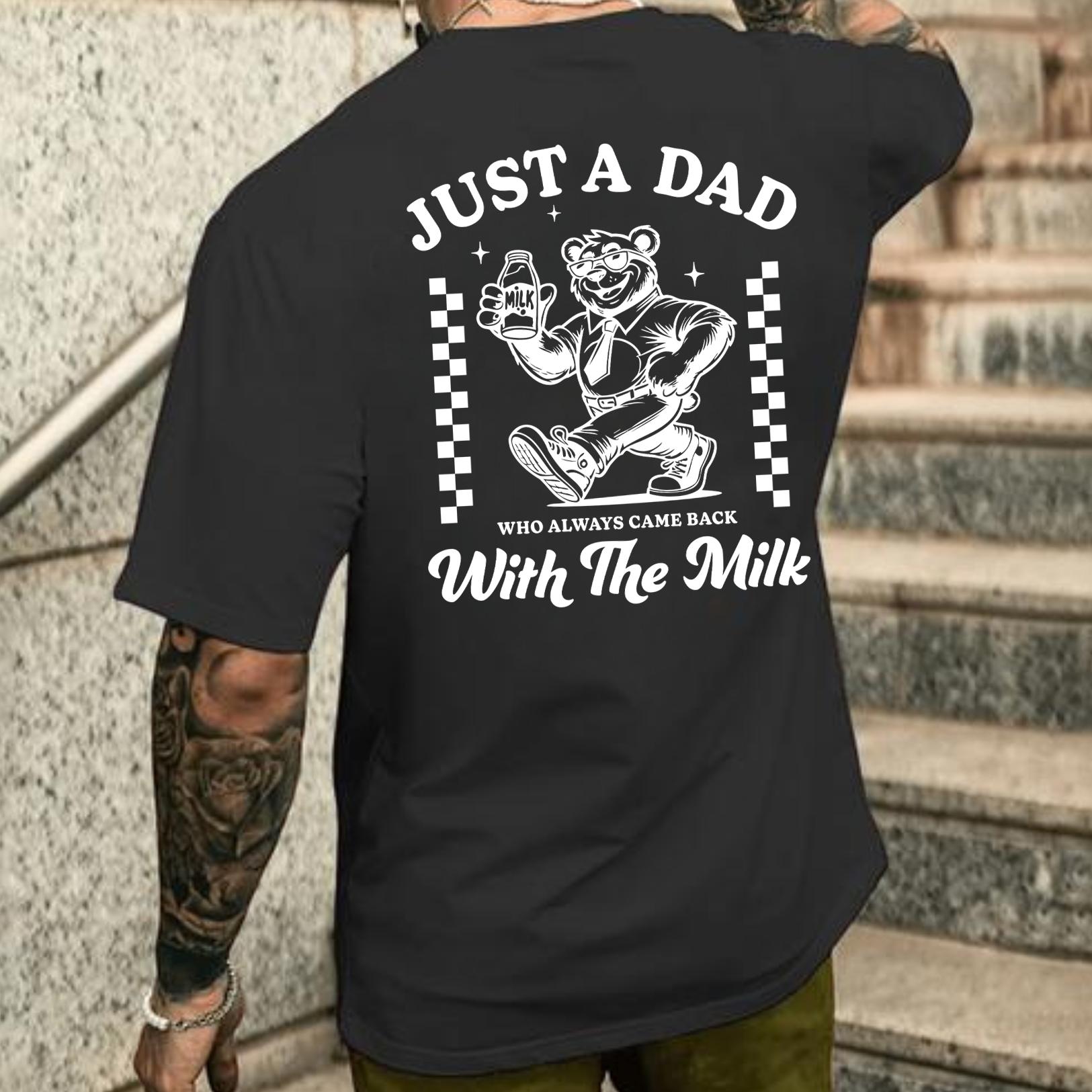 just a dad who always came back with the milk funny T-Shirt Menswear Top Casual Cotton gift  tshirt design printed  t-shirt graphic  shirt fathers day
