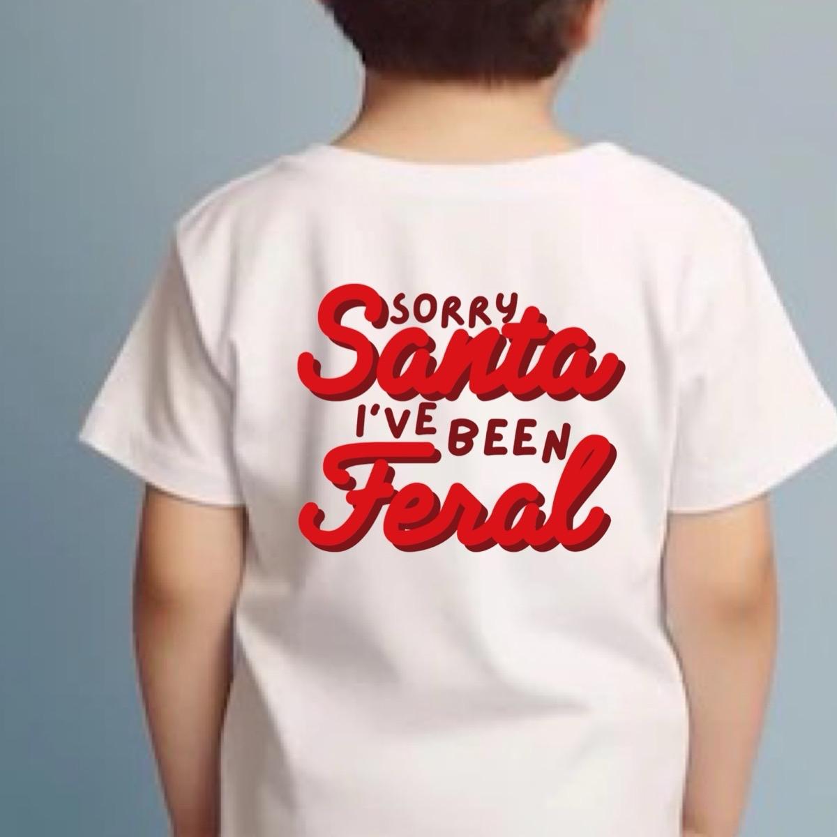 Sorry Santa I’ve been feral funny slogan kids unisex white Tshirt